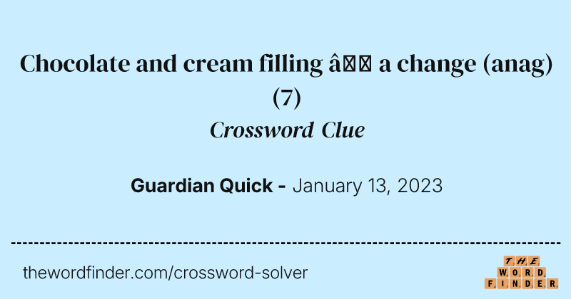 Chocolate and cream filling — a change (anag) crossword clue image