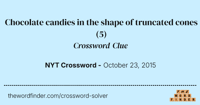 Chocolate candies in the shape of truncated cones crossword clue image