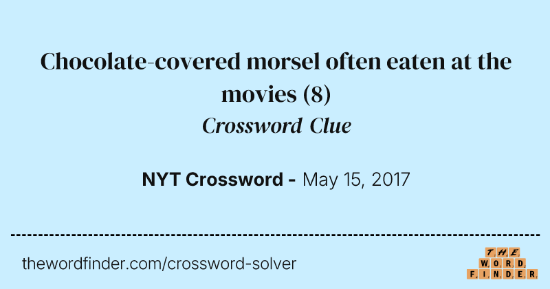 Chocolate-covered morsel often eaten at the movies crossword clue image