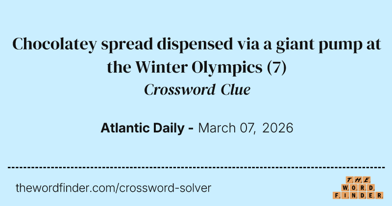 Chocolatey spread dispensed via a giant pump at the Winter Olympics crossword clue image