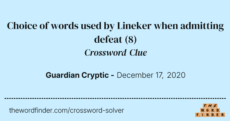 Choice of words used by Lineker when admitting defeat crossword clue image