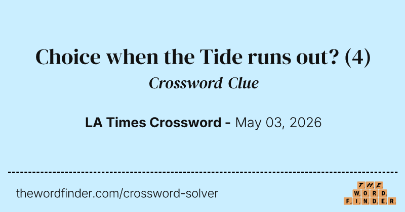 Choice when the Tide runs out? crossword clue image