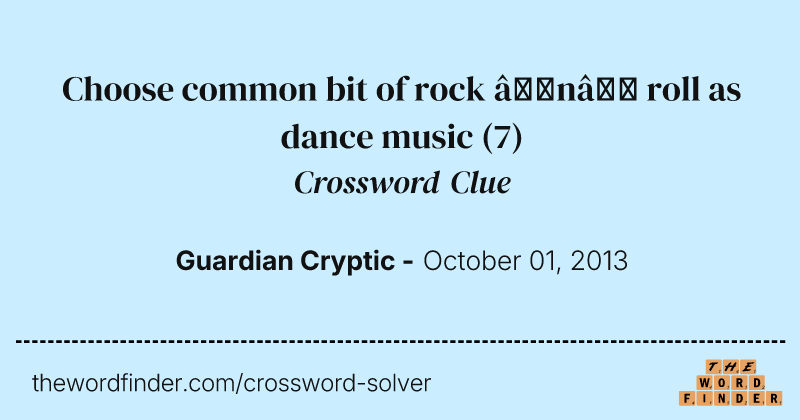 Choose common bit of rock ’n’ roll as dance music crossword clue image