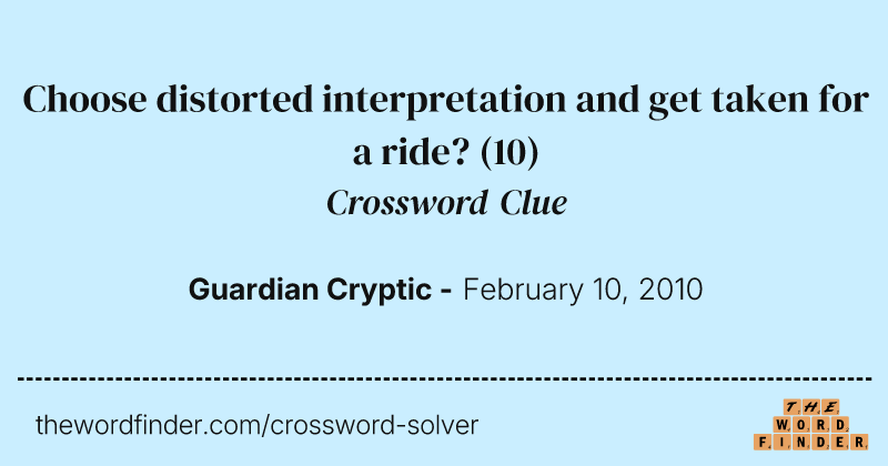 Choose distorted interpretation and get taken for a ride? crossword clue image