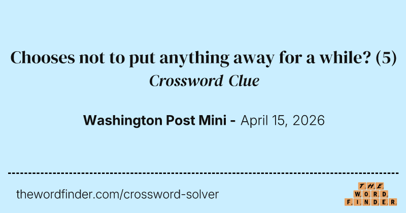 Chooses not to put anything away for a while? crossword clue image