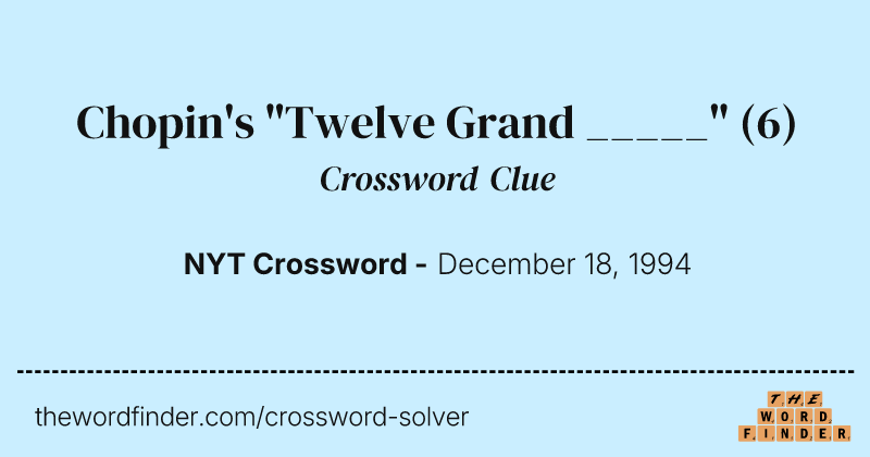 Chopin's "Twelve Grand _____" crossword clue image