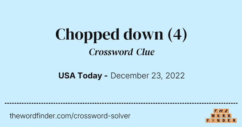 Chopped down crossword clue image