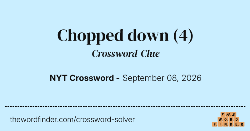 Chopped down crossword clue image