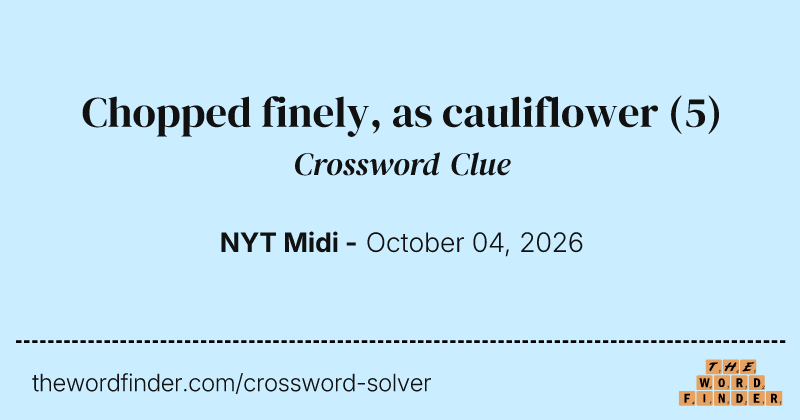 Chopped finely, as cauliflower crossword clue image