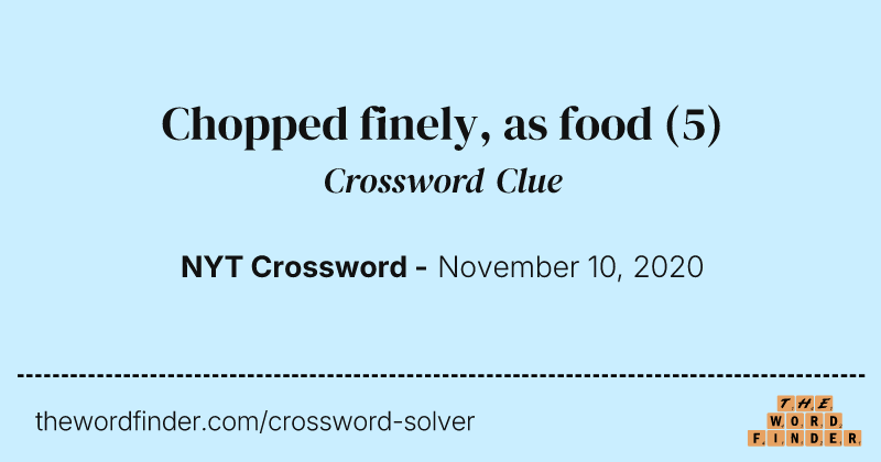 Chopped finely, as food crossword clue image