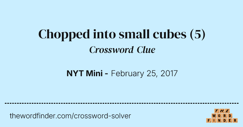Chopped into small cubes crossword clue image