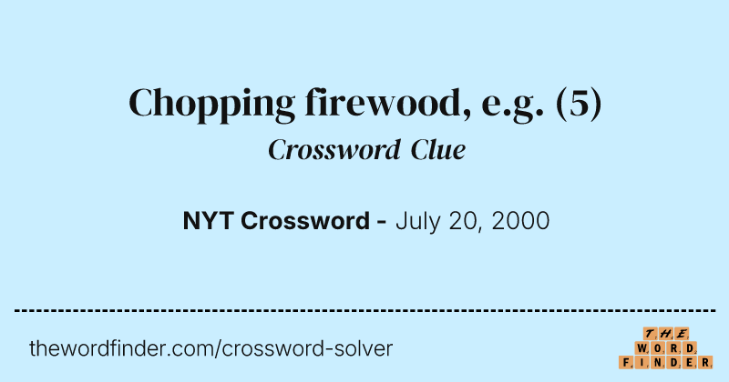 Chopping firewood, e.g. crossword clue image