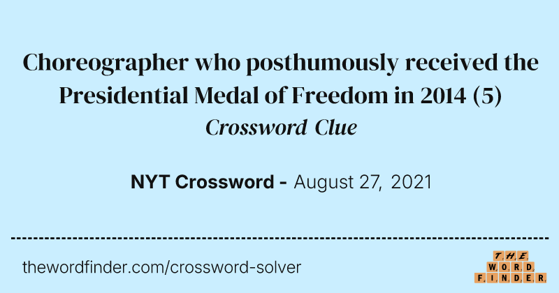 Choreographer who posthumously received the Presidential Medal of Freedom in 2014 crossword clue image