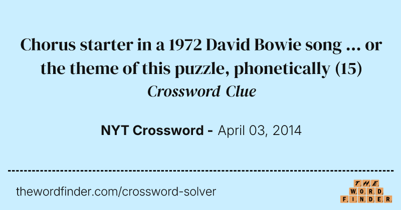 Chorus starter in a 1972 David Bowie song ... or the theme of this puzzle, phonetically crossword clue image