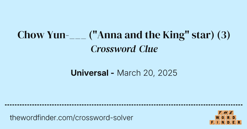 Chow Yun-___ ("Anna and the King" star) crossword clue image