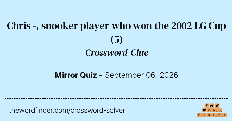 Chris -, snooker player who won the 2002 LG Cup crossword clue image