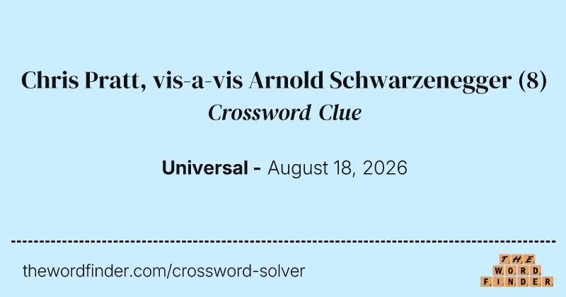 Chris Pratt, vis-a-vis Arnold Schwarzenegger crossword clue image