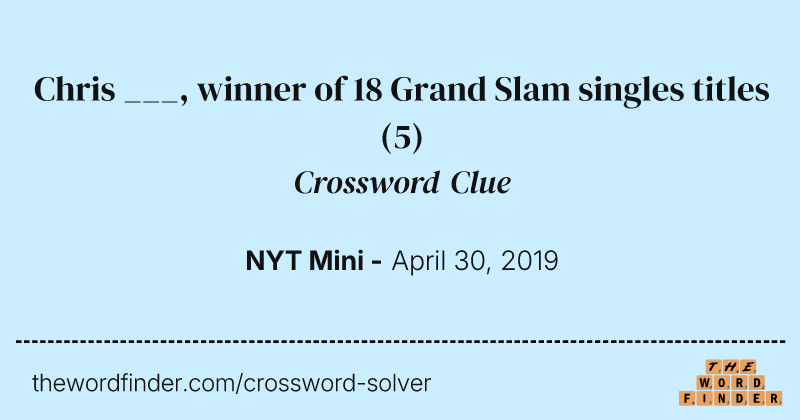 Chris ___, winner of 18 Grand Slam singles titles crossword clue image