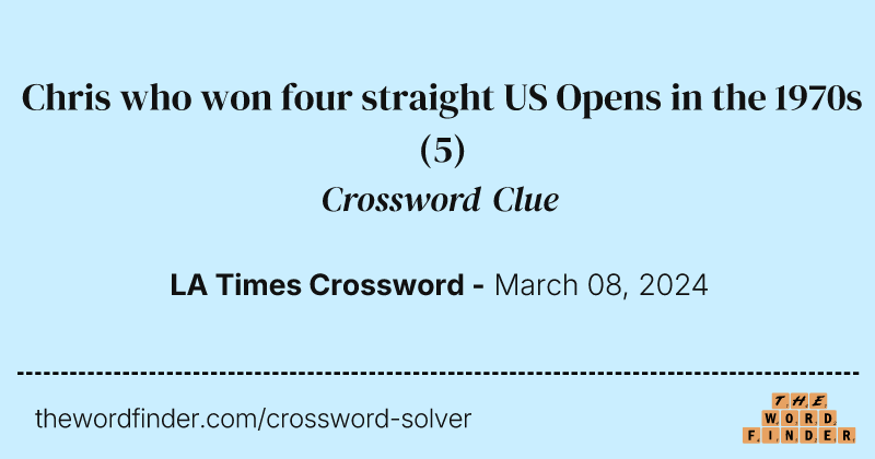 Chris who won four straight US Opens in the 1970s crossword clue image