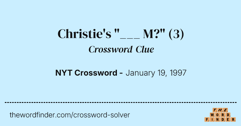 Christie's "___ M?" crossword clue image
