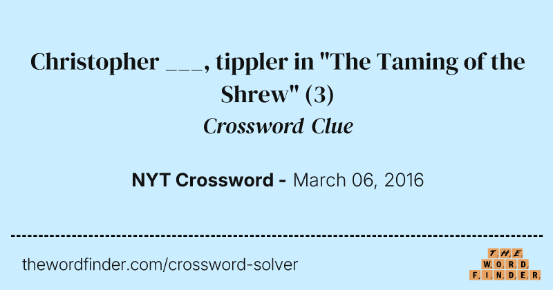 Christopher ___, tippler in "The Taming of the Shrew" crossword clue image
