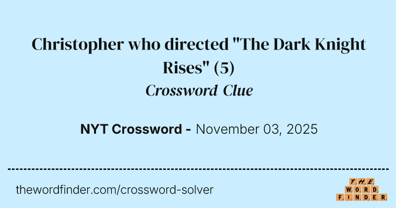 Christopher who directed "The Dark Knight Rises" crossword clue image