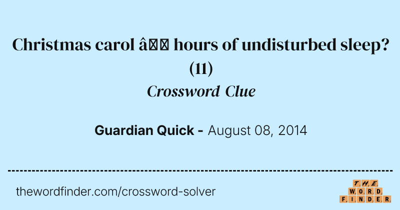 Christmas carol — hours of undisturbed sleep? crossword clue image