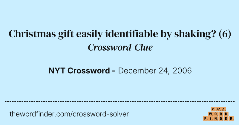 Christmas gift easily identifiable by shaking? crossword clue image