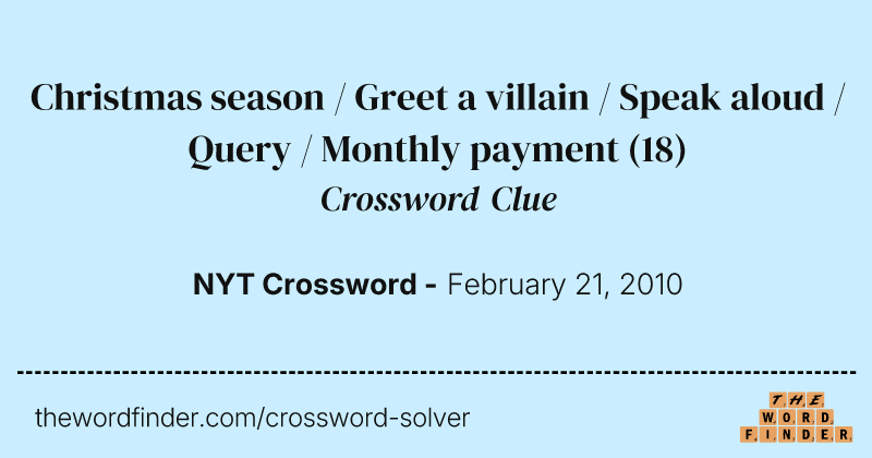 Christmas season / Greet a villain / Speak aloud / Query / Monthly payment crossword clue image