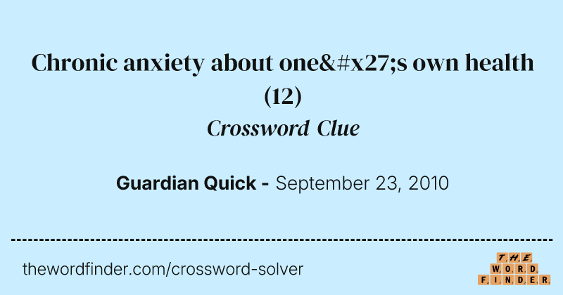 Chronic anxiety about one's own health crossword clue image