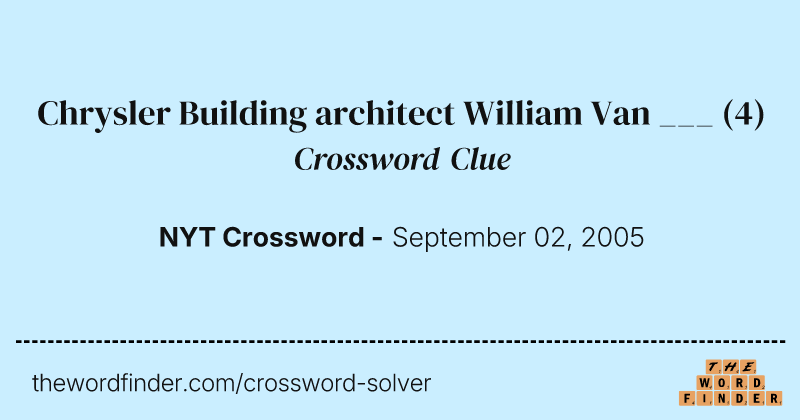 Chrysler Building architect William Van ___ crossword clue image