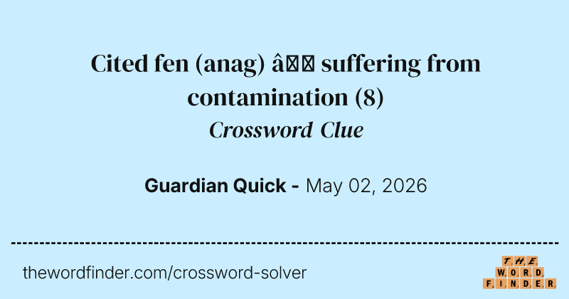 Cited fen (anag) – suffering from contamination crossword clue image
