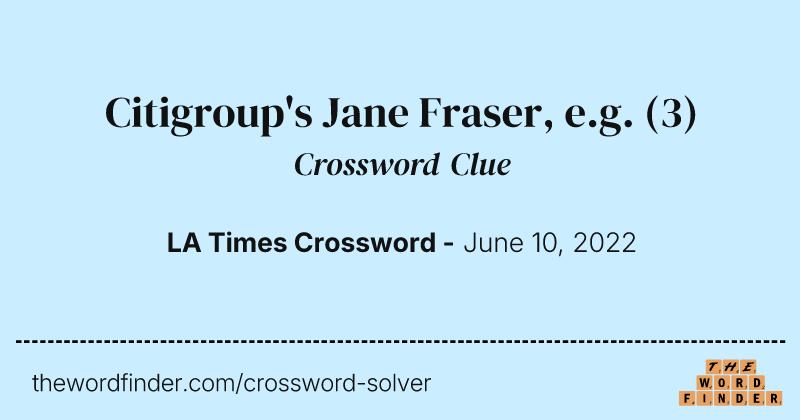 Citigroup's Jane Fraser, e.g. crossword clue image