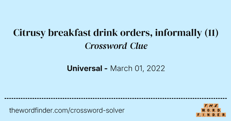 Citrusy breakfast drink orders, informally crossword clue image