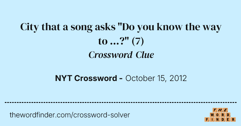 City that a song asks "Do you know the way to ...?" crossword clue image