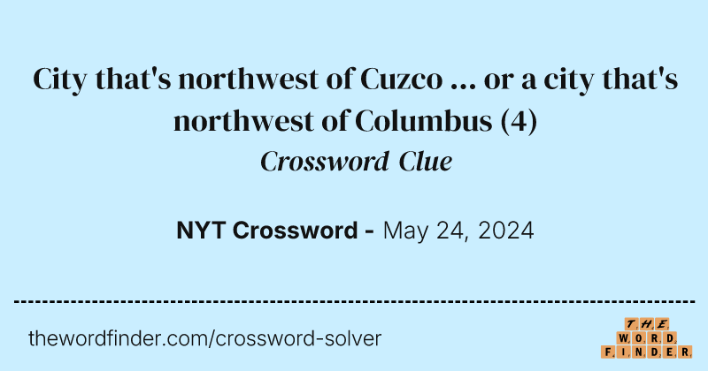 City that's northwest of Cuzco ... or a city that's northwest of Columbus crossword clue image