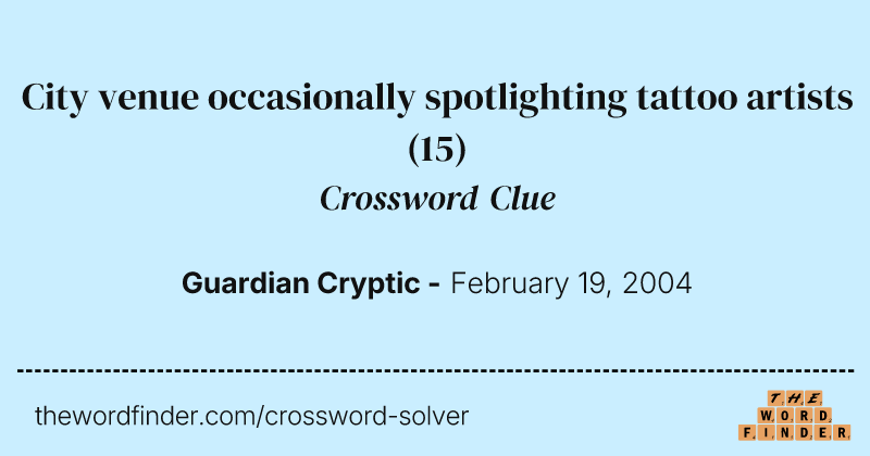 City venue occasionally spotlighting tattoo artists crossword clue image