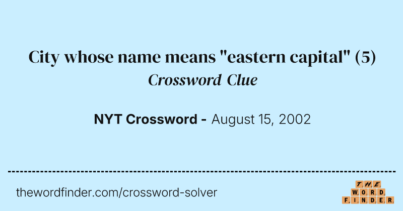 City whose name means "eastern capital" crossword clue image
