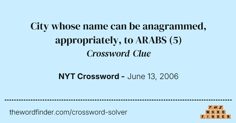 City whose name can be anagrammed, appropriately, to ARABS crossword clue image