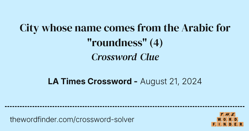 City whose name comes from the Arabic for "roundness" crossword clue image