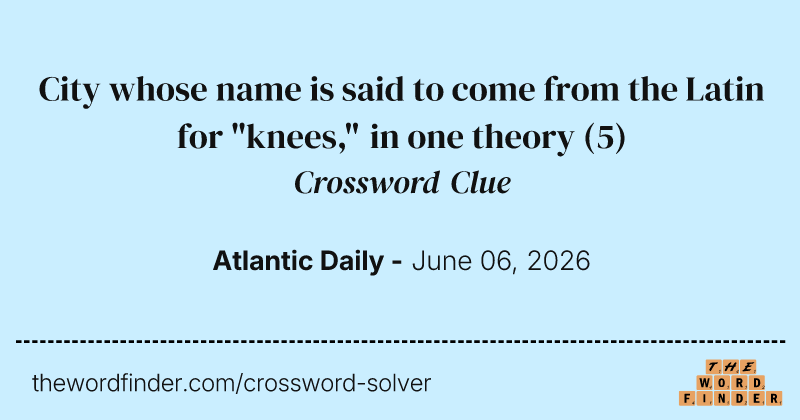 City whose name is said to come from the Latin for "knees," in one theory crossword clue image