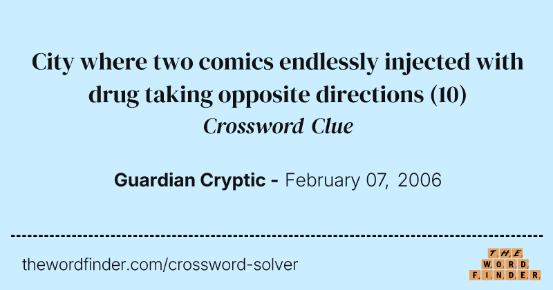 City where two comics endlessly injected with drug taking opposite directions crossword clue image