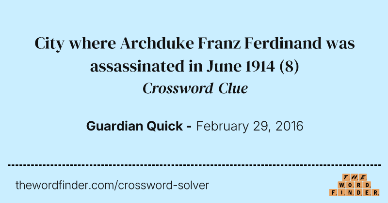 City where Archduke Franz Ferdinand was assassinated in June 1914 crossword clue image
