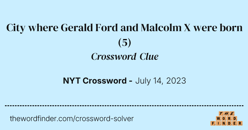 City where Gerald Ford and Malcolm X were born crossword clue image