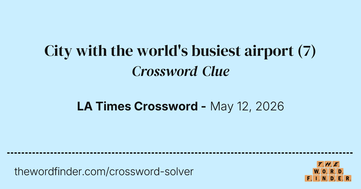 City with the world's busiest airport — Crossword Clue