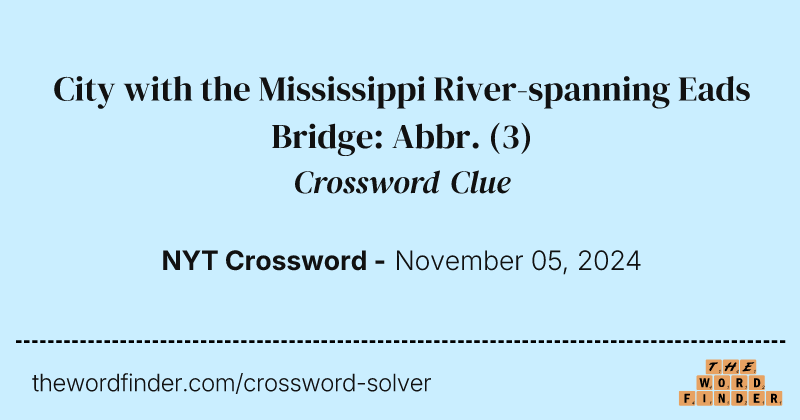 City with the Mississippi River-spanning Eads Bridge: Abbr. crossword clue image