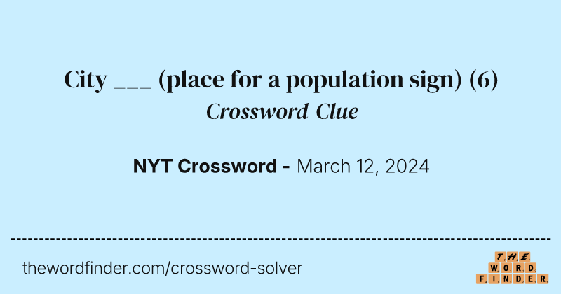 City ___ (place for a population sign) crossword clue image