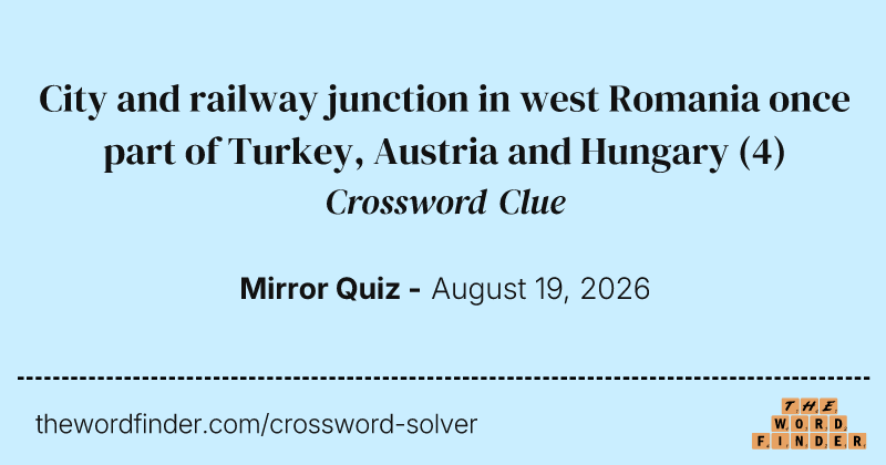 City and railway junction in west Romania once part of Turkey, Austria and Hungary crossword clue image