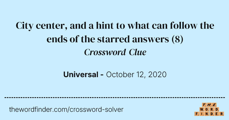 City center, and a hint to what can follow the ends of the starred answers crossword clue image