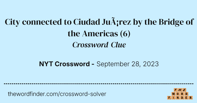 City connected to Ciudad Juárez by the Bridge of the Americas crossword clue image